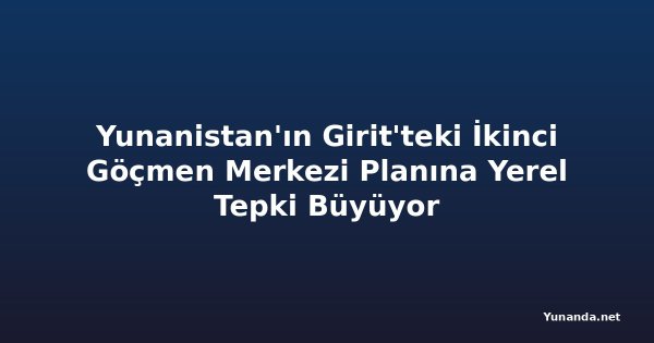 Yunanistan'ın Girit'teki İkinci Göçmen Merkezi Planına Yerel Tepki Büyüyor