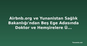 Airbnb.org ve Yunanistan Sağlık Bakanlığı'ndan Beş Ege Adasında Doktor ve Hemşirelere Ücretsiz Konaklama