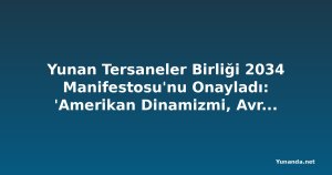 Yunan Tersaneler Birliği 2034 Manifestosu'nu Onayladı: 'Amerikan Dinamizmi, Avrupa Uyanışı'