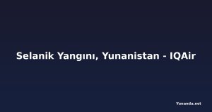 Selanik Yangını, Yunanistan - IQAir