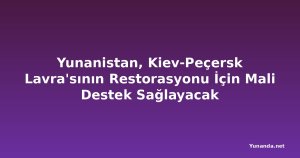 Yunanistan, Kiev-Peçersk Lavra'sının Restorasyonu İçin Mali Destek Sağlayacak