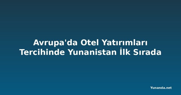Avrupa'da Otel Yatırımları Tercihinde Yunanistan İlk Sırada