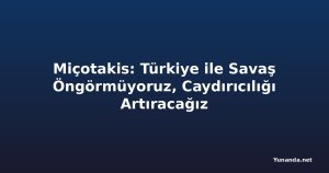 Miçotakis: Türkiye ile Savaş Öngörmüyoruz, Caydırıcılığı Artıracağız