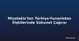 Miçotakis'ten Türkiye-Yunanistan İlişkilerinde Sükunet Çağrısı