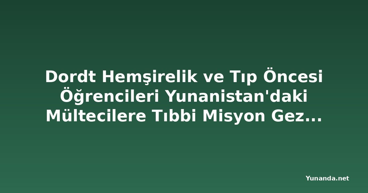 Dordt Hemşirelik ve Tıp Öncesi Öğrencileri Yunanistan'daki Mültecilere Tıbbi Misyon Gezisi Düzenledi