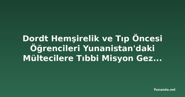 Dordt Hemşirelik ve Tıp Öncesi Öğrencileri Yunanistan'daki Mültecilere Tıbbi Misyon Gezisi Düzenledi