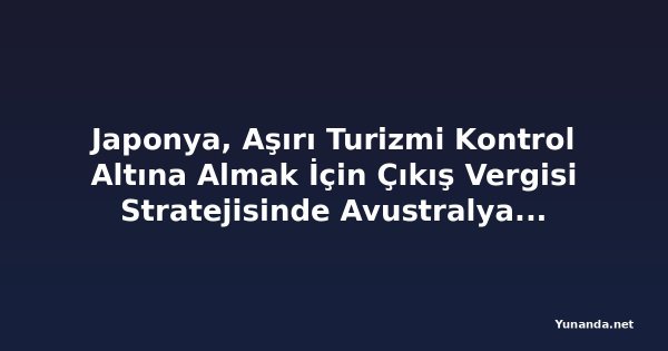 Japonya, Aşırı Turizmi Kontrol Altına Almak İçin Çıkış Vergisi Stratejisinde Avustralya, Yeni Zelanda, İtalya, Yunanistan ve Diğerlerini Geride Bıraktı: 2026'da Uygulanacak Yeni Politika Sürdürülebilir Seyahatin Geleceği Olabilir mi?