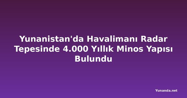 Yunanistan'da Havalimanı Radar Tepesinde 4.000 Yıllık Minos Yapısı Bulundu