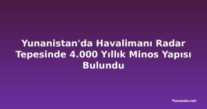 Yunanistan'da Havalimanı Radar Tepesinde 4.000 Yıllık Minos Yapısı Bulundu