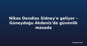 Nikos Dendias Sidney'e geliyor – Güneydoğu Akdeniz'de güvenlik masada