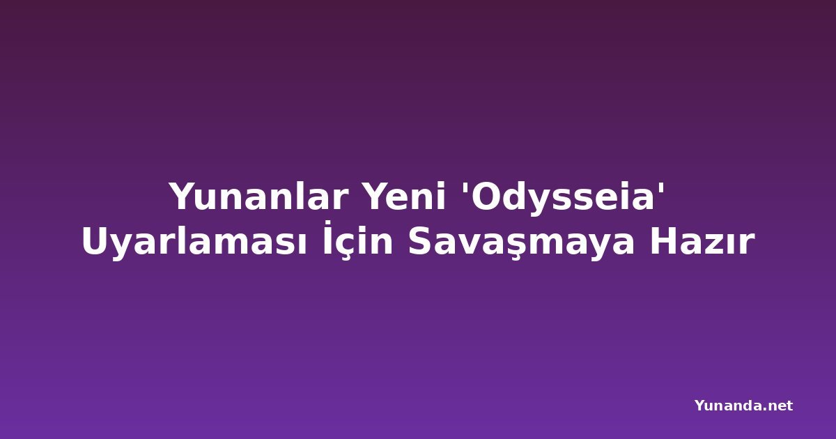 Yunanlar Yeni 'Odysseia' Uyarlaması İçin Savaşmaya Hazır