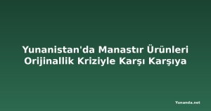 Yunanistan'da Manastır Ürünleri Orijinallik Kriziyle Karşı Karşıya