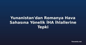 Yunanistan'dan Romanya Hava Sahasına Yönelik İHA İhlallerine Tepki