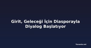 Girit, Geleceği İçin Diasporayla Diyalog Başlatıyor