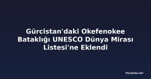 Gürcistan'daki Okefenokee Bataklığı UNESCO Dünya Mirası Listesi'ne Eklendi