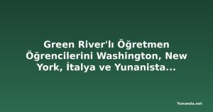 Green River'lı Öğretmen Öğrencilerini Washington, New York, İtalya ve Yunanistan'a Götürüyor