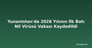 Yunanistan'da 2026 Yılının İlk Batı Nil Virüsü Vakası Kaydedildi