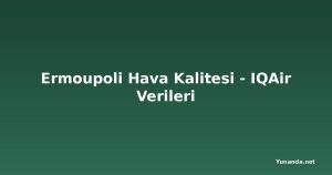 Ermoupoli Hava Kalitesi - IQAir Verileri