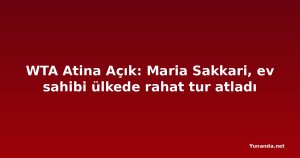WTA Atina Açık: Maria Sakkari, ev sahibi ülkede rahat tur atladı