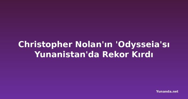 Christopher Nolan'ın 'Odysseia'sı Yunanistan'da Rekor Kırdı
