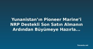 Yunanistan’ın Pioneer Marine’i NRP Destekli Son Satın Almanın Ardından Büyümeye Hazırlanıyor