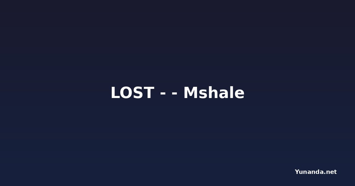 LOST - - Mshale