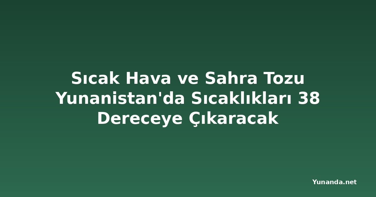 Sıcak Hava ve Sahra Tozu Yunanistan'da Sıcaklıkları 38 Dereceye Çıkaracak