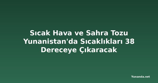 Sıcak Hava ve Sahra Tozu Yunanistan'da Sıcaklıkları 38 Dereceye Çıkaracak