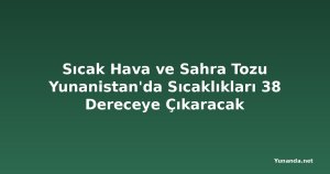 Sıcak Hava ve Sahra Tozu Yunanistan'da Sıcaklıkları 38 Dereceye Çıkaracak