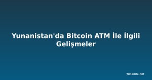 Yunanistan'da Bitcoin ATM İle İlgili Gelişmeler