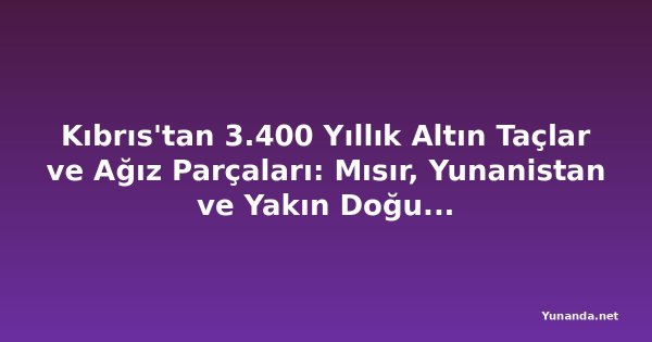 Kıbrıs'tan 3.400 Yıllık Altın Taçlar ve Ağız Parçaları: Mısır, Yunanistan ve Yakın Doğu Sanatı