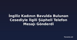 İngiliz Kadının Bavulda Bulunan Cesediyle İlgili Şüpheli Telefon Mesajı Gönderdi