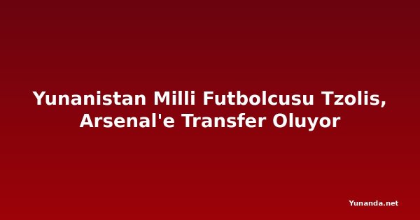 Yunanistan Milli Futbolcusu Tzolis, Arsenal'e Transfer Oluyor