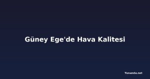 Güney Ege'de Hava Kalitesi