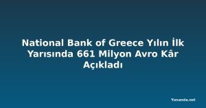 National Bank of Greece Yılın İlk Yarısında 661 Milyon Avro Kâr Açıkladı