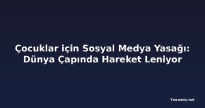 Çocuklar için Sosyal Medya Yasağı: Dünya Çapında Hareket Leniyor