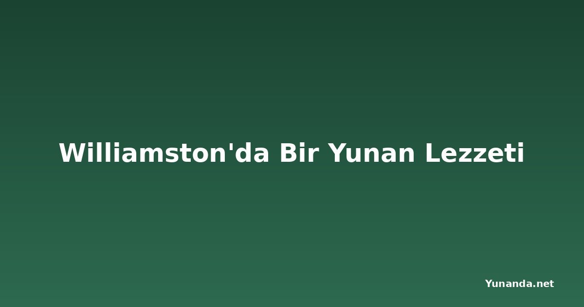 Williamston'da Bir Yunan Lezzeti
