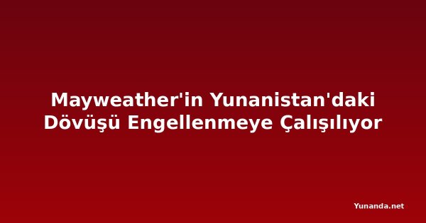Mayweather'in Yunanistan'daki Dövüşü Engellenmeye Çalışılıyor