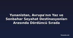 Yunanistan, Avrupa'nın Yaz ve Sonbahar Seyahat Destinasyonları Arasında Dördüncü Sırada