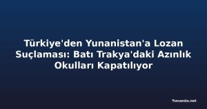 Türkiye'den Yunanistan'a Lozan Suçlaması: Batı Trakya'daki Azınlık Okulları Kapatılıyor