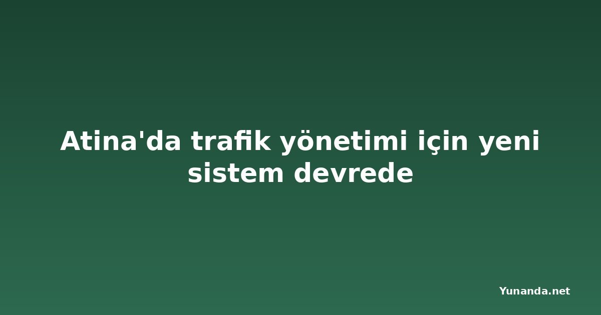 Atina'da trafik yönetimi için yeni sistem devrede