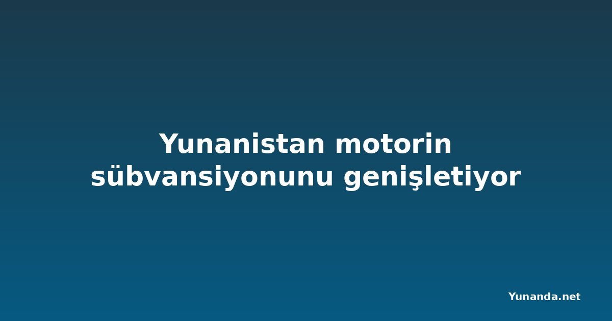 Yunanistan motorin sübvansiyonunu genişletiyor