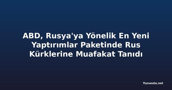 ABD, Rusya'ya Yönelik En Yeni Yaptırımlar Paketinde Rus Kürklerine Muafakat Tanıdı