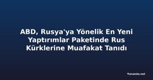 ABD, Rusya'ya Yönelik En Yeni Yaptırımlar Paketinde Rus Kürklerine Muafakat Tanıdı