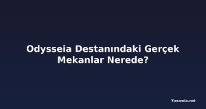 Odysseia Destanındaki Gerçek Mekanlar Nerede?