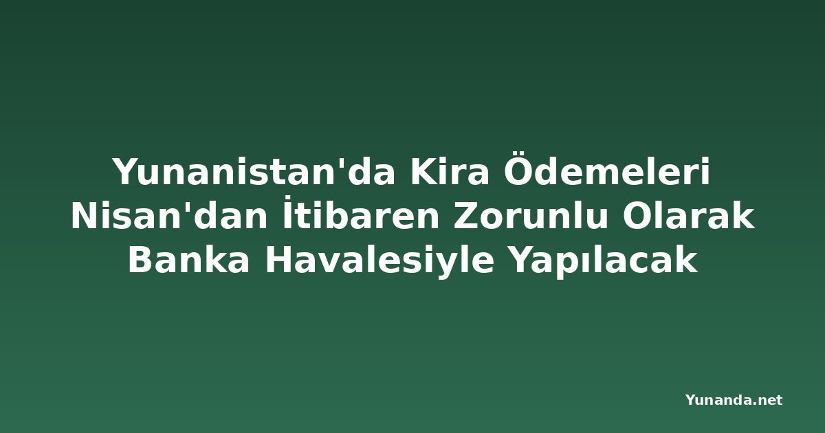 Yunanistan'da Kira Ödemeleri Nisan'dan İtibaren Zorunlu Olarak Banka Havalesiyle Yapılacak
