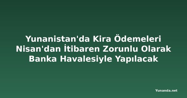 Yunanistan'da Kira Ödemeleri Nisan'dan İtibaren Zorunlu Olarak Banka Havalesiyle Yapılacak