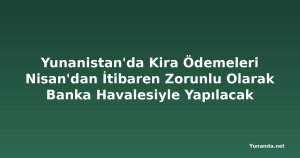 Yunanistan'da Kira Ödemeleri Nisan'dan İtibaren Zorunlu Olarak Banka Havalesiyle Yapılacak