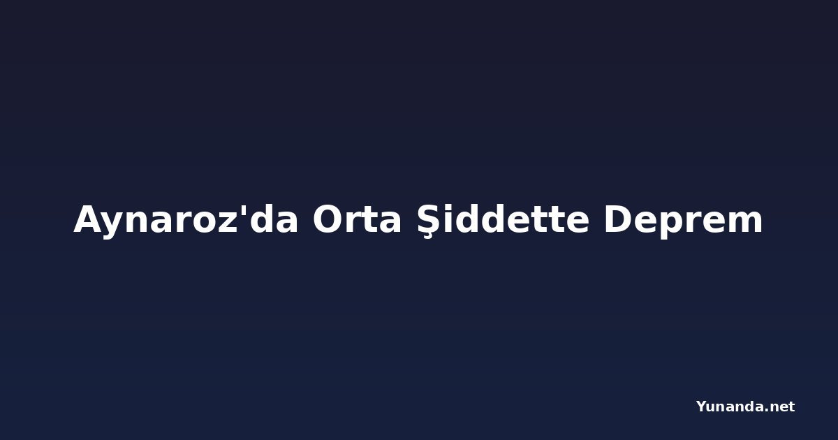 Aynaroz'da Orta Şiddette Deprem