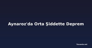 Aynaroz'da Orta Şiddette Deprem
